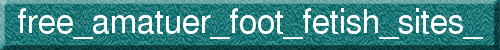 free_amatuer_foot_fetish_sites_