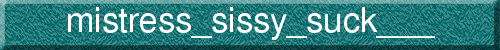 mistress_sissy_suck___